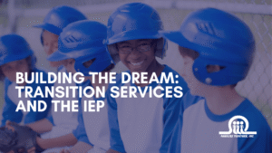 Building the Dream Transition Services and the IEP