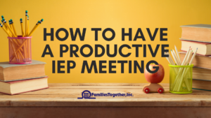 How to Have a Productive IEP Meeting