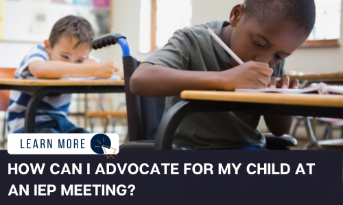 How can I advocate for my child at an IEP meeting?