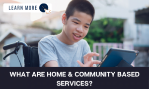 What are Home and Community Based Services (HCBS)?