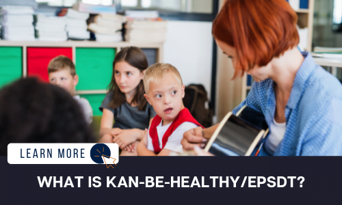 What is Kan-Be-Healthy/Early Periodic Screening, Diagnostic, and Treatment (EPSDT)?